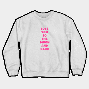 Love You to the Moon and Back Crewneck Sweatshirt